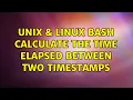 Unix Linux Bash calculate the time elapsed between two timestamps 2 Solutions