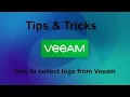 Veeam 12 Tips Tricks - How to collect logs from Veeam