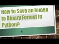 How to Save an Image to Binary Format in Python