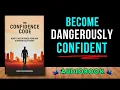 The Confidence Code How to Act Without Fear and Eliminate Self-Doubt book