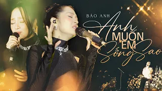 Anh muốn em sống sao