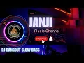 Download Lagu DJ DANGDUT SLOW BASS  ° JANJI