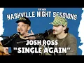 Lagu Josh Ross - Single Again | NASHVILLE NIGHT SESSIONS