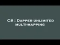 C Dapper unlimited multi-mapping