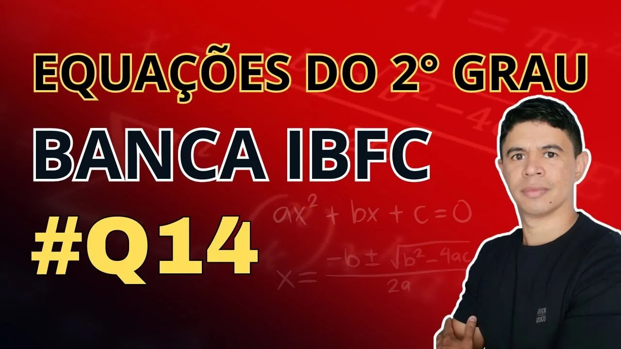 Questão 14 |  Equações do 2° Grau Banca IBFC  |  Ebook 15 Questões