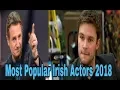 Top 10 Most Popular Irish Actors 2018
