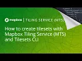 How to use Mapbox Tiling Service MTS and Tilesets CLI to create a tileset