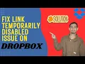Fix Dropbox Shared Link Temporarily Disabled Issue - Here s How To Fix It
