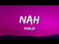 Khalid - nah (Lyrics)