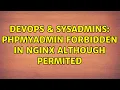DevOps SysAdmins phpmyadmin forbidden in Nginx although permited 2 Solutions