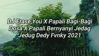 Download DJ ERASE YOU X PAPALI BAGI BAGI DOSA VIRAL TIK TOK 2021!! MP3