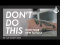 Avoid These Mistakes With A New Tattoo Sorry Mom