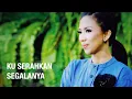 Lagu Sari Simorangkir - Kuserahkan Segalanya (Official Music Video)