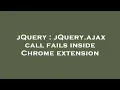 jQuery jQuery ajax call fails inside Chrome extension