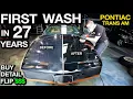 First Wash in 27 Years Pontiac Trans Am Buy-Detail-Flip for Profit Will it Start