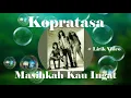 Download Lagu Kopratasa ~Masihkah Kau Ingat ~Lirik