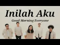 Inilah Aku - Good Morning Everyone | Lyrics / Lirik