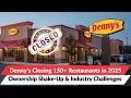 Denny s Closing 150 Restaurants in 2025 Ownership Shake-Up Industry Challenges