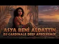 Lagu Asya - Beni Aldattın (Dj CardinaLe Deep Afro Remix)