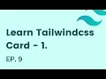Build a card-1 with tailwindcss EP - 9 Learn Tailwindcss