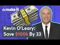 Kevin O Leary How Much Money You Should Save By 33
