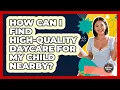 How Can I Find High-quality Daycare For My Child Nearby - The Millennial Mother
