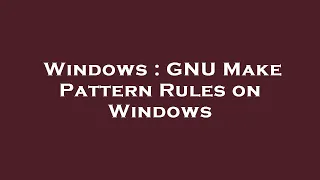 Windows GNU Make Pattern Rules on Windows