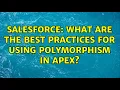 Salesforce What are the best practices for using polymorphism in Apex