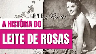 A HISTÓRIA COMPLETA DA MARCA LEITE DE ROSAS | UM PRODUTO QUE MARCOU GERAÇÕES DE MULHERES BRASILEIRAS