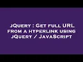 jQuery Get full URL from a hyperlink using jQuery JavaScript