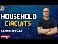 Lagu Household Circuits One Shot | ICSE Class 10 | ICSE Physics 2025 | @sirtarunrupani
