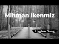 Mihman Ikenmiz | Uyghur Song