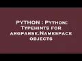 PYTHON Python Typehints for argparse Namespace objects