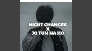 Night Changes x Jo Tum Na Ho