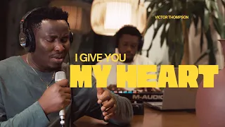 Lord I give you my Heart | Intimate Heartfelt Worship - Victor Thompson