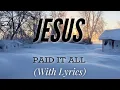 Download Lagu Jesus Paid It All (with lyrics) - The most BEAUTIFUL hymn!
