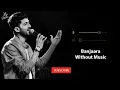 Banjaara (Without Music Vocals Only) | Mohammed Irfan | Ek Villain | Now Vocals