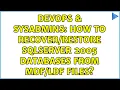 DevOps SysAdmins How to SQLServer 2005 databases from files