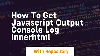 How to get javascript output console log innerhtml
