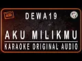 Download Lagu DEWA 19 - AKU MILIKMU - KARAOKE ORIGINAL AUDIO