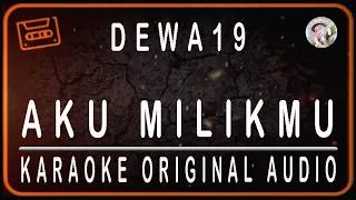 dewa 19 aku milikmu karaoke original audio