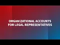 Organizational Accounts for Legal Representatives - Demonstration