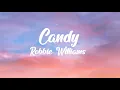 Download Lagu Robbie Williams - Candy (Lyrics) Hey ho here she goes Either a little too high