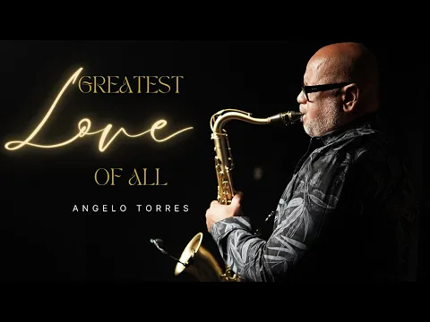 Download MP3 GREATEST LOVE OF ALL (Whitney Houston) Saxophone Cover | Angelo Torres | INSTRUMENTAL