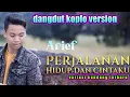 Download Lagu Perjalanan hidup dan cintaku versi koplo arief lirik