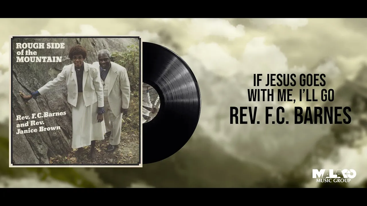 Rev. F.C. Barnes - If Jesus Goes With Me Then I'll Go