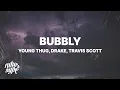 Young Thug - Bubbly (Lyrics) ft. Drake \u0026 Travis Scott