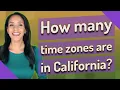 How many time zones are in California