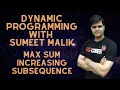 Maximum Sum Increasing Subsequence Dynamic Programming Explanation and Code