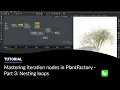Mastering iteration nodes in PlantFactory - Part 3